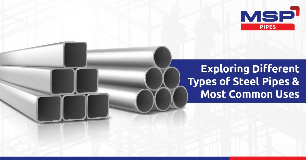 Exploring Different Types of Steel Pipes &amp; Most Common Uses  